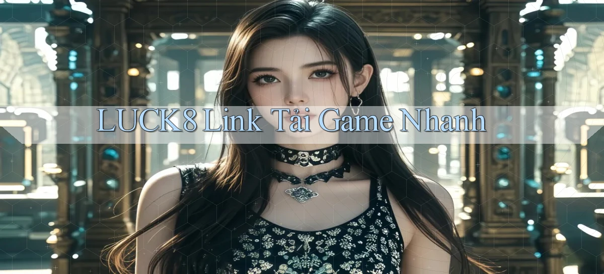 luck8  link tải game nhanh