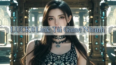 luck8  link tải game nhanh