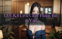 luck8 live chat phiên bản việt