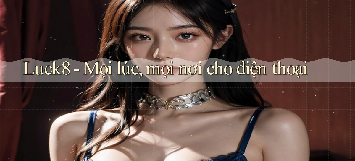 luck8   Link 2026   Nền Tảng Game Cập Nhật