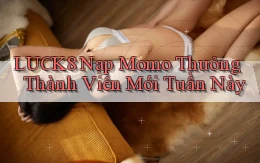 luck8 nạp momo thưởng thành viên mới tuần này