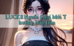 luck8  người chơi mới thưởng hấp dẫn