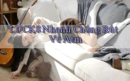 luck8 nhanh chóng rút về atm