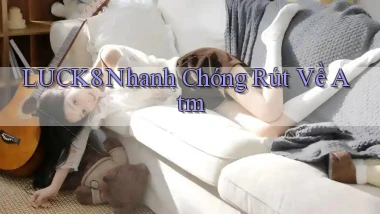 luck8 nhanh chóng rút về atm