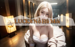luck8  nổ hũ mới