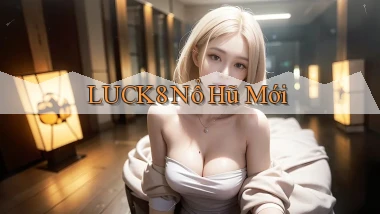 luck8  nổ hũ mới