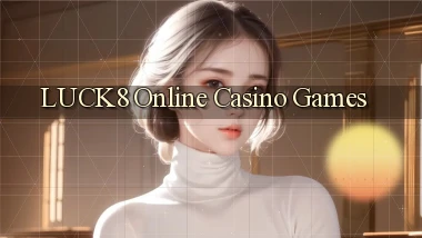luck8 Online Casino Games