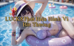 luck8  phát hiện hành vi bất thường