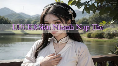 luck8 siêu nhanh nạp thẻ