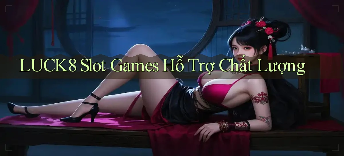 luck8  slot games hỗ trợ chất lượng