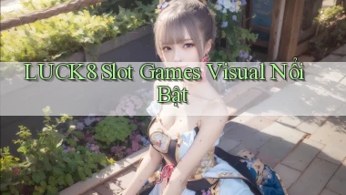 luck8  slot games visual nổi bật