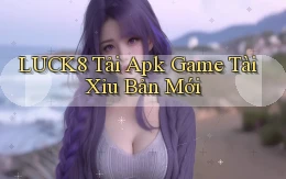 luck8  tải apk game tài xỉu bản mới