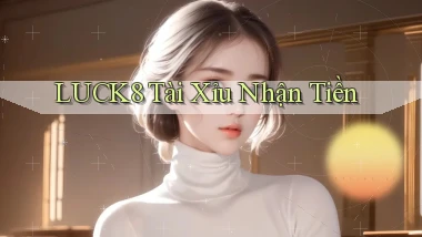 luck8  tài xỉu nhận tiền