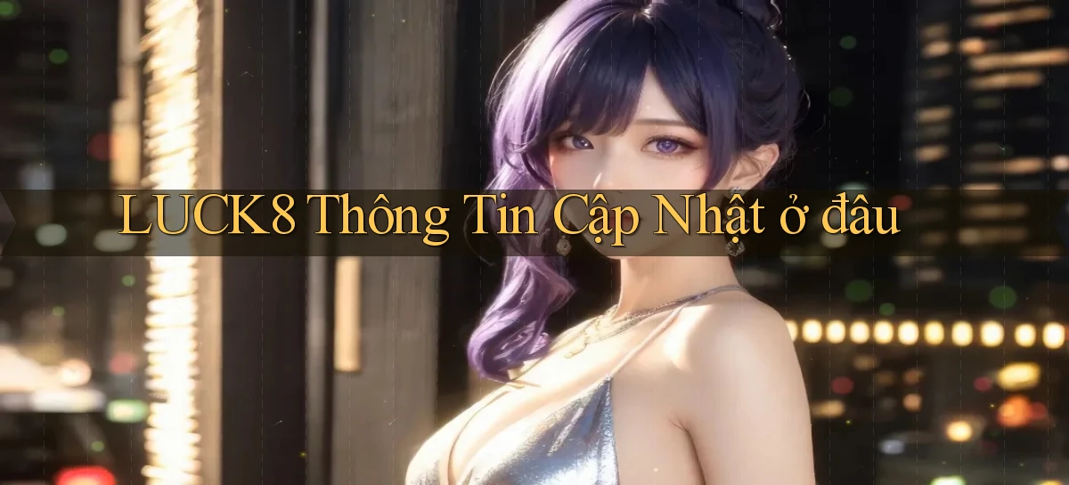 luck8   Link 2026   Nền Tảng Game Cập Nhật