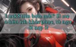 Luck8 tiền biến mất 10 mẹo hữu ích khắc phục, từ người nạp ít