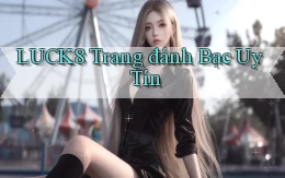 luck8  trang đánh bạc uy tín
