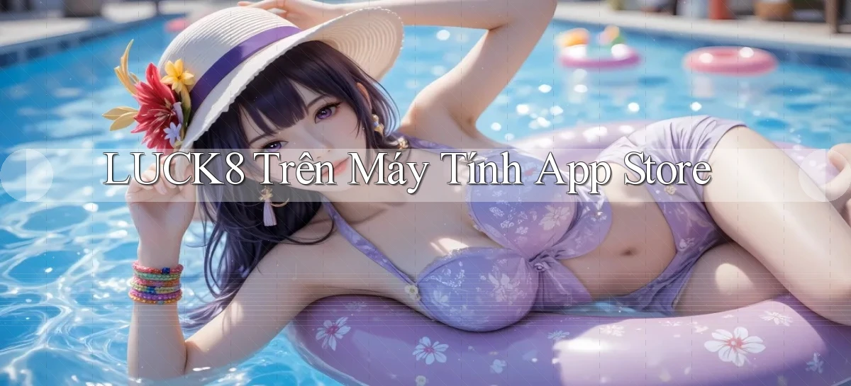 luck8 trên máy tính app store
