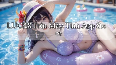 luck8 trên máy tính app store