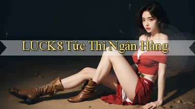 luck8 tức thì ngân hàng