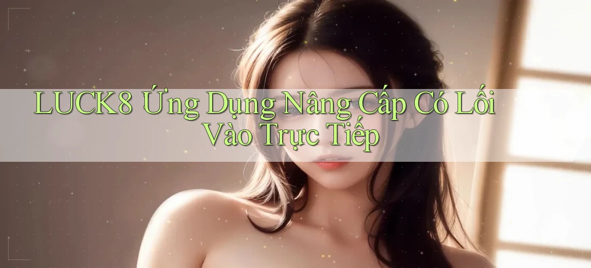 luck8   Link 2026   Nền Tảng Game Cập Nhật