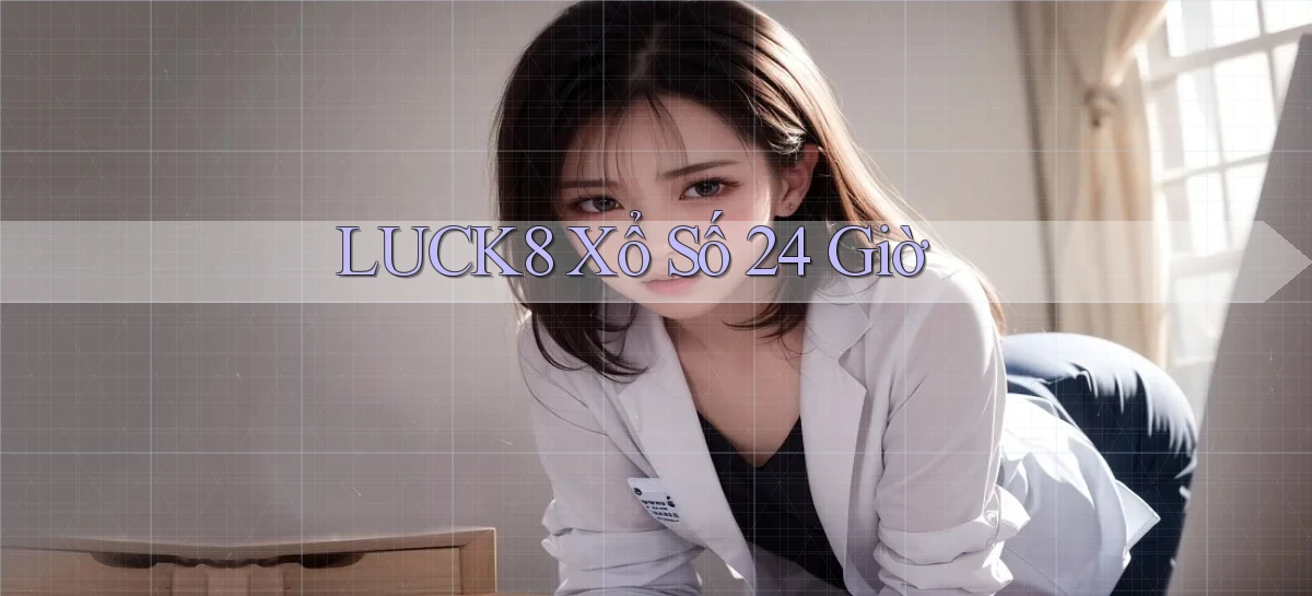 luck8 xổ số 24 giờ