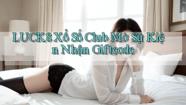 luck8  xổ số club mở sự kiện nhận giftcode