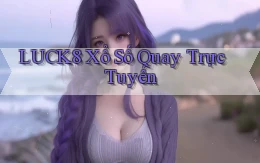 luck8 Xổ số quay trực tuyến