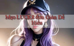 mẹo luck8 đơn giản dễ hiểu