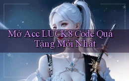 mở acc luck8 code quà tặng mới nhất