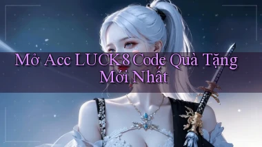 mở acc luck8 code quà tặng mới nhất