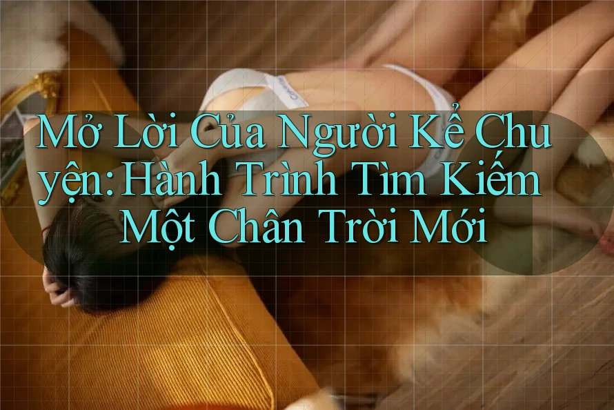 Mở Lời Của Người Kể Chuyện: Hành Trình Tìm Kiếm Một Chân Trời Mới Mở Lời Của Người Kể Chuyện: Hành Trình Tìm Kiếm Một Chân Trời Mới