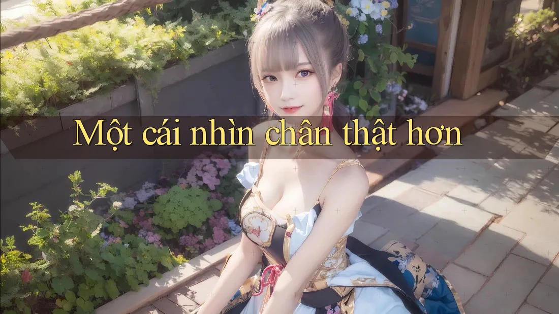 Một cái nhìn chân thật hơn