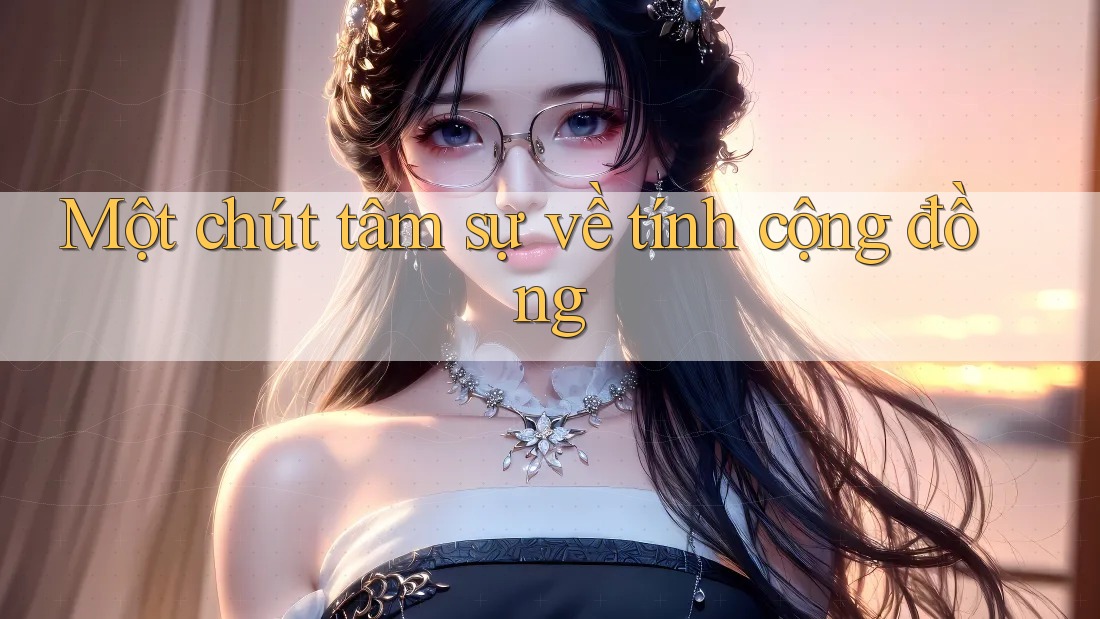 Một chút tâm sự về tính cộng đồng Một chút tâm sự về tính cộng đồng