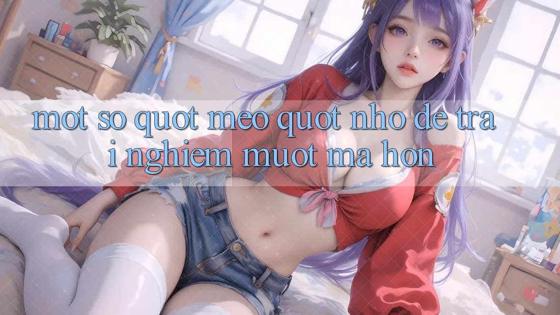 Một số " mẹo" nhỏ để trải nghiệm mượt mà hơn Một số " mẹo" nhỏ để trải nghiệm mượt mà hơn