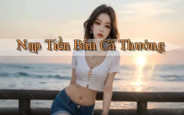 Nạp tiền Bắn cá thưởng