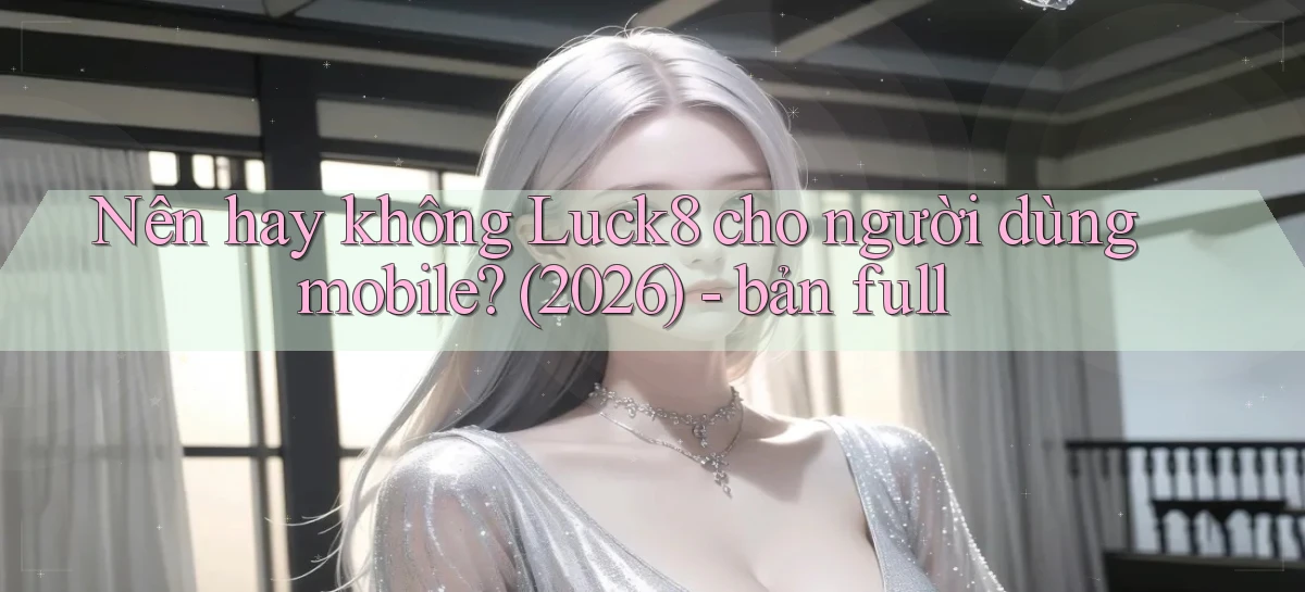luck8   Link 2026   Nền Tảng Game Cập Nhật