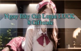 ngay bây giờ login luck8 giftcode