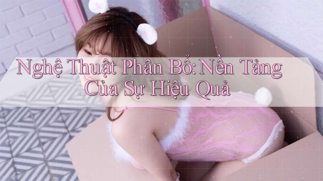 Nghệ Thuật Phân Bổ: Nền Tảng Của Sự Hiệu Quả Nghệ Thuật Phân Bổ: Nền Tảng Của Sự Hiệu Quả