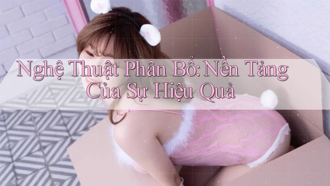 Nghệ Thuật Phân Bổ: Nền Tảng Của Sự Hiệu Quả Nghệ Thuật Phân Bổ: Nền Tảng Của Sự Hiệu Quả