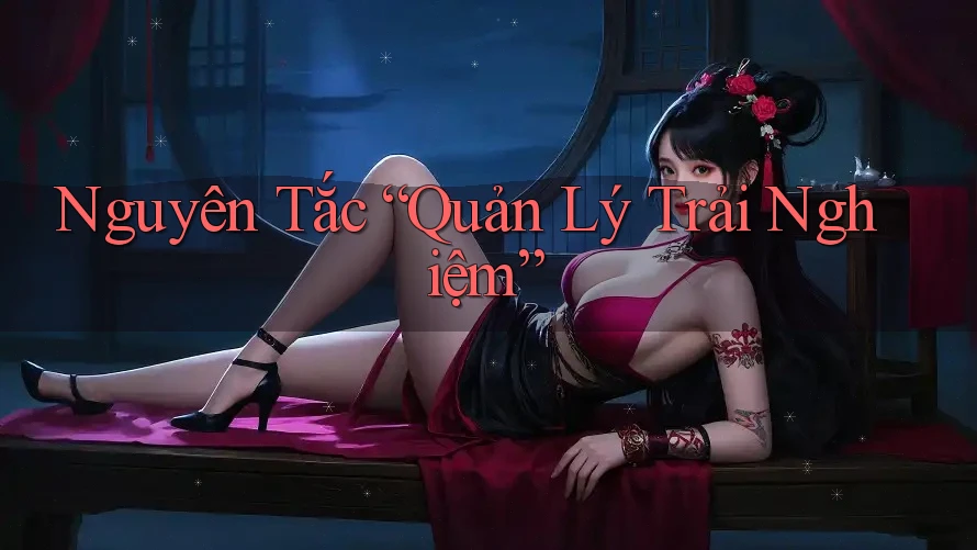 Nguyên Tắc “Quản Lý Trải Nghiệm”