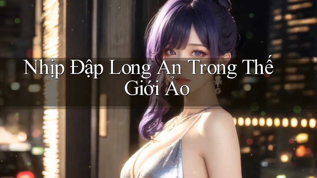 Nhịp Đập Long An Trong Thế Giới Ảo Nhịp Đập Long An Trong Thế Giới Ảo