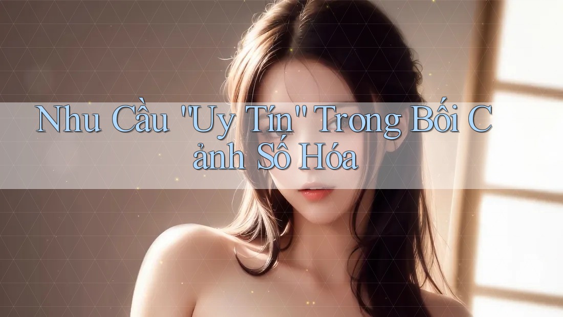 Nhu Cầu “Uy Tín” Trong Bối Cảnh Số Hóa Nhu Cầu “Uy Tín” Trong Bối Cảnh Số Hóa