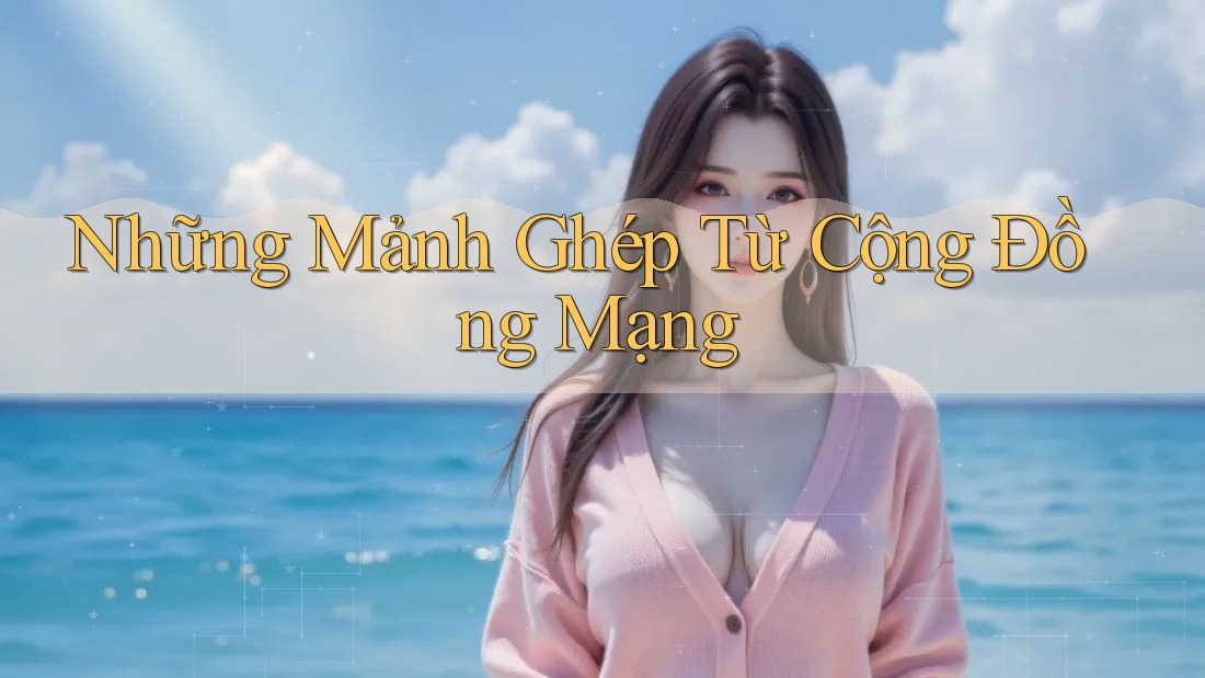 Những Mảnh Ghép Từ Cộng Đồng Mạng