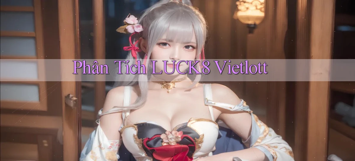 phân tích luck8 vietlott