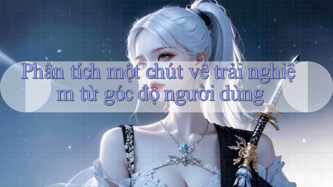 Phân tích một chút về trải nghiệm từ góc độ người dùng