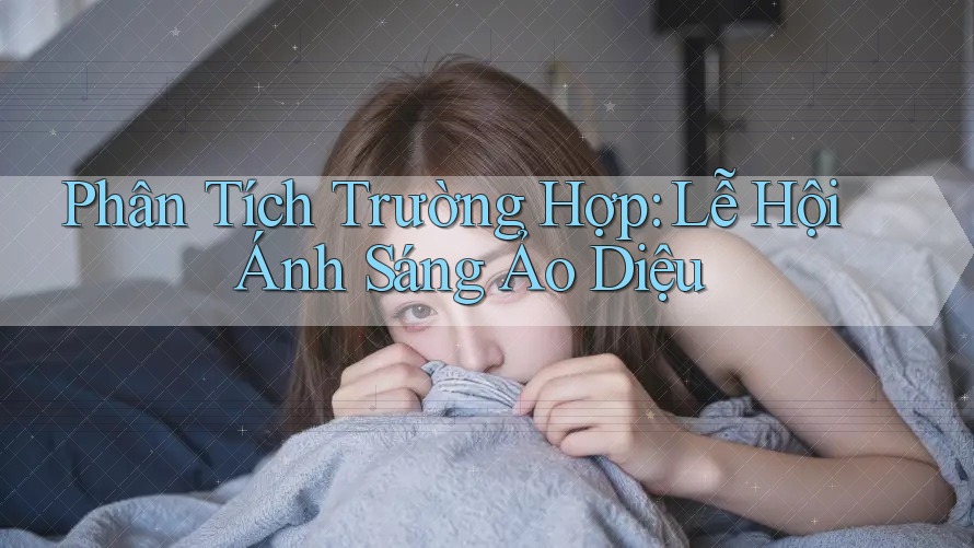Phân Tích Trường Hợp: Lễ Hội Ánh Sáng Ảo Diệu