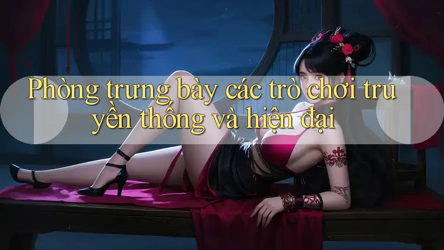 Phòng trưng bày các trò chơi truyền thống và hiện đại