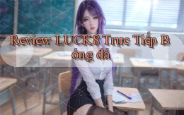 review luck8 trực tiếp bóng đá