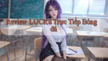 review luck8 trực tiếp bóng đá