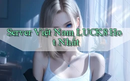 server việt nam luck8 hot nhất
